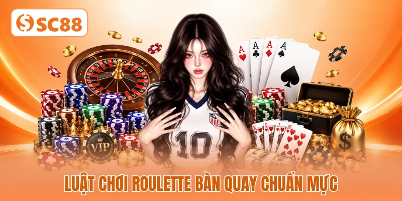 Luật chơi roulette bàn quay chuẩn mực Luật chơi roulette bàn quay chuẩn mực